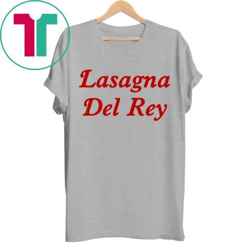 Lasagna Del Rey Shirt for Mens Womens Kids