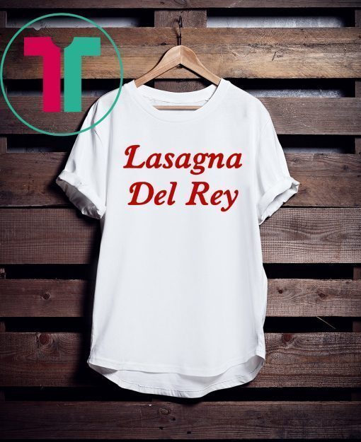 Lasagna Del Rey Shirt for Mens Womens Kids