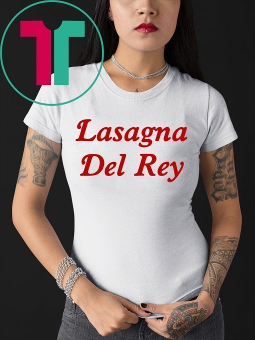 Lasagna Del Rey Shirt for Mens Womens Kids