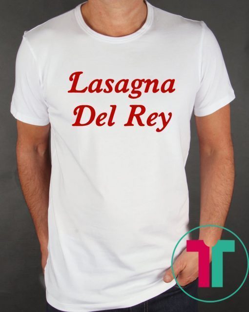 Lasagna Del Rey Shirt for Mens Womens Kids