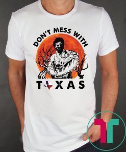 Leatherface Don’t mess With Texas T-Shirt