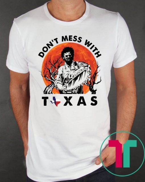 Leatherface Don’t mess With Texas T-Shirt