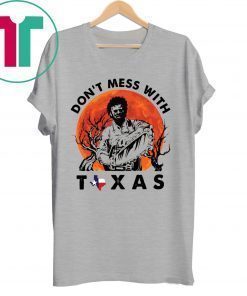 Leatherface Don’t mess With Texas T-Shirt