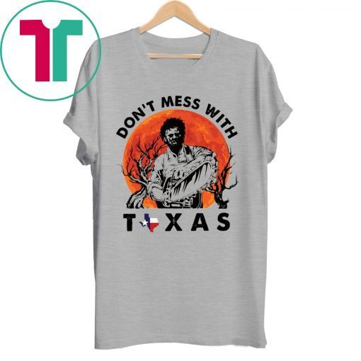 Leatherface Don’t mess With Texas T-Shirt