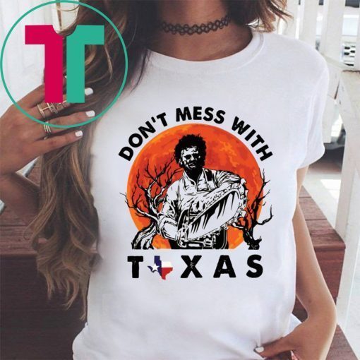 Leatherface Don’t mess With Texas T-Shirt