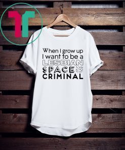 Lesbian Space Criminal 2019 Shirt