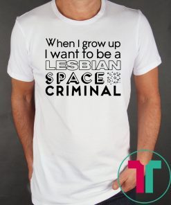 Lesbian Space Criminal 2019 Shirt