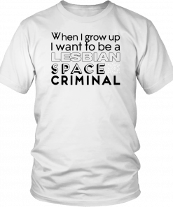 Lesbian Space Criminal Classic Shirt