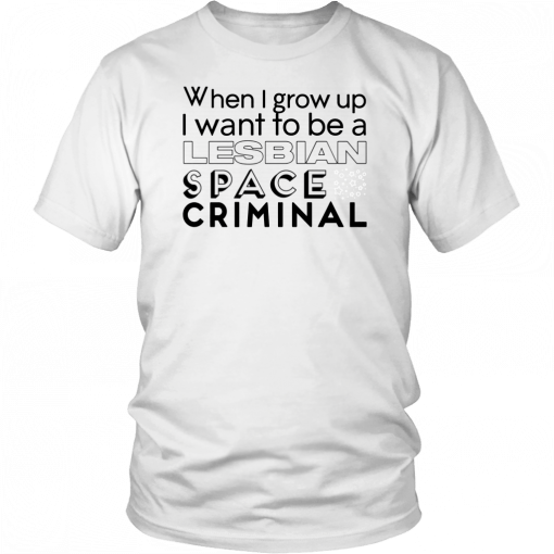 Lesbian Space Criminal Classic Shirt