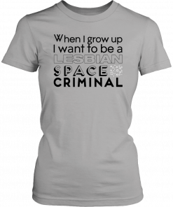 Lesbian Space Criminal Classic Shirt