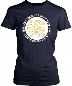 Lesbian Space Criminal Funny 2019 T-Shirt