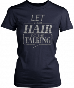 Let Your Hair Do Talking Unisex T-Shirt