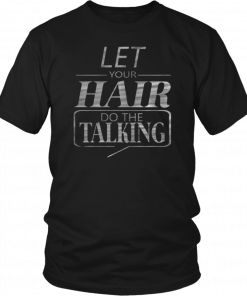 Let Your Hair Do Talking Unisex T-Shirt