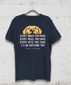 Life Is Good Every Snack You Make Cute Gift T-Shirt