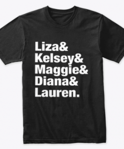 Liza Kelsey Maggie Diana Lauren Shirt