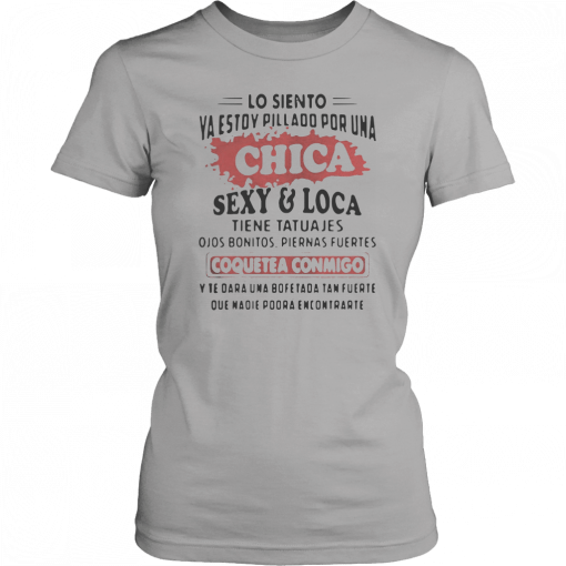 Lo Siento Ya Estoy Pillado Por Una Chica SexyLoca Tiene Tatuajes 2019 T-Shirt