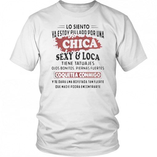 Lo Siento Ya Estoy Pillado Por Una Chica SexyLoca Tiene Tatuajes 2019 T-Shirt