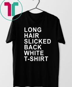 Long Hair Slicked Back White T-Shirt Tee Shirt