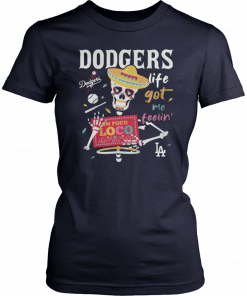 Los Angeles Dodgers life got me feelin T-Shirt