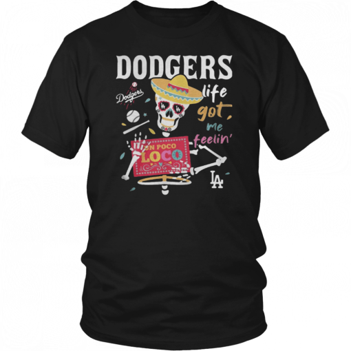 Los Angeles Dodgers life got me feelin T-Shirt