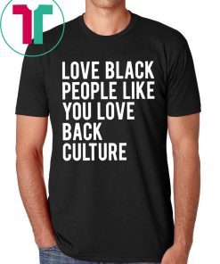 Love Black People Like You Love Back Culture Shirt for Mens Womens Kids