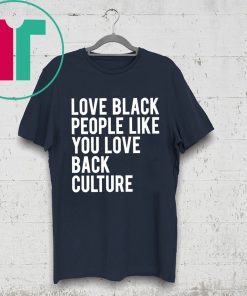 Love Black People Like You Love Back Culture Shirt for Mens Womens Kids