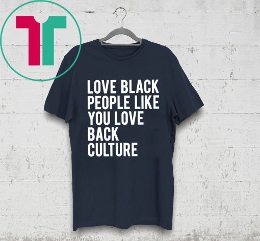 Love Black People Like You Love Back Culture Shirt for Mens Womens Kids