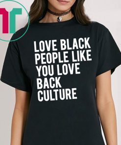 Love Black People Like You Love Back Culture Shirt for Mens Womens Kids