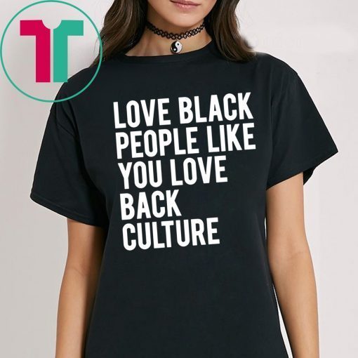 Love Black People Like You Love Back Culture Shirt for Mens Womens Kids