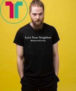 Love Your Neighbor Dayton Strong T-Shirt