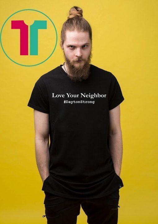 Love Your Neighbor Dayton Strong T-Shirt