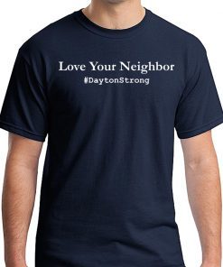 Love Your Neighbor Dayton Strong T-Shirt