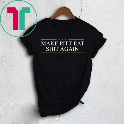 Make Pitt Eat Shit Again Tee Shirt