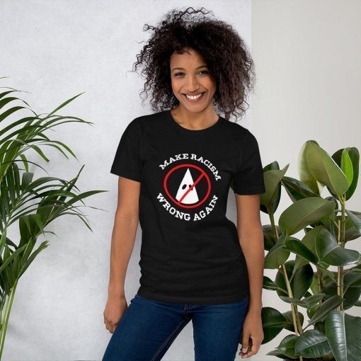 Make Racism Wrong Again Afraid Tee Liberal Gift Idea Anti Hate Political T-Shirt