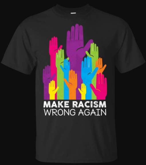 Make Racism Wrong Again Anti Trump Anti Hate T-Shirt