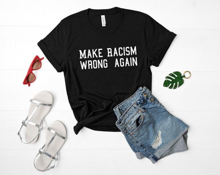 Make Racism Wrong Again Protest march Shirt Unisex Tee Shirt