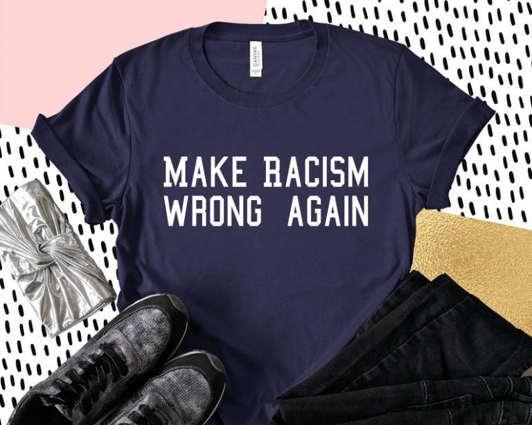 Make Racism Wrong Again Protest march Shirt Unisex Tee Shirt