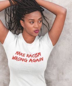 Make Racism Wrong Again Shirt, Anti Racism Shirts Make America Great Again Style, Anti Trump Shirts
