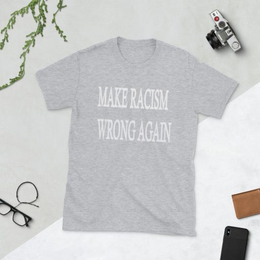 Make Racism Wrong Again Shirt Anti Trump shirt Stop Racism Make America Great Again Style T-Shirt