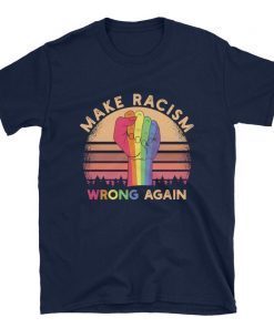 Make Racism Wrong Again Shirt Trump and guns shirts Political Anti Trump T-shirt