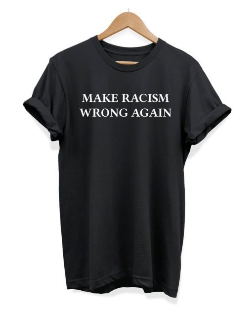 Make Racism Wrong Again Slogan Hipster Unisex 2019 T-shirt