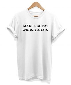Make Racism Wrong Again Slogan Hipster Unisex T-shirt
