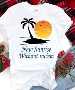 Make Racism Wrong Again T-Shirt New Sunrise Without racism T-Shirt