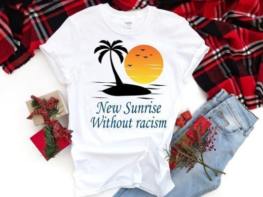 Make Racism Wrong Again T-Shirt New Sunrise Without racism T-Shirt