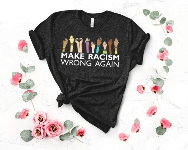 Make Racism Wrong Again TShirt, Tank Top, Hoodie, Sweatshirt For mens & womens Anti Trump T-Shirt