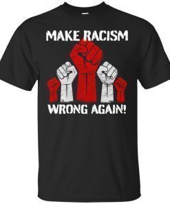 Make Racism Wrong Again shirt