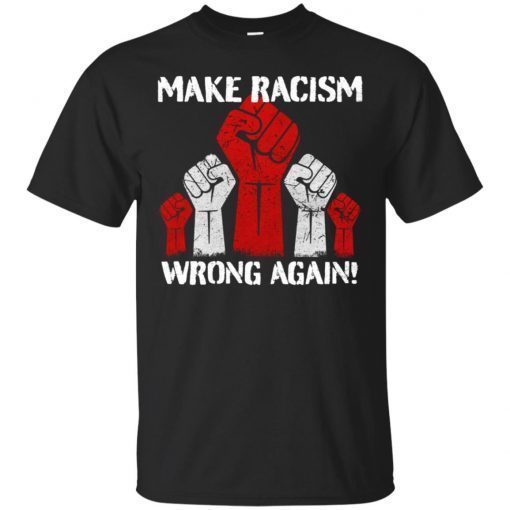 Make Racism Wrong Again shirt