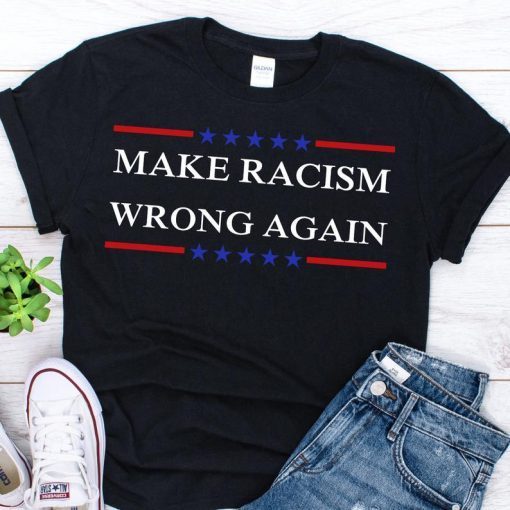 Make Racism Wrong Again shirt Anti Racism Unisex T-Shirt