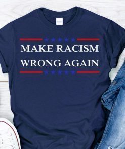 Make Racism Wrong Again shirt Anti Racism Unisex T-Shirt