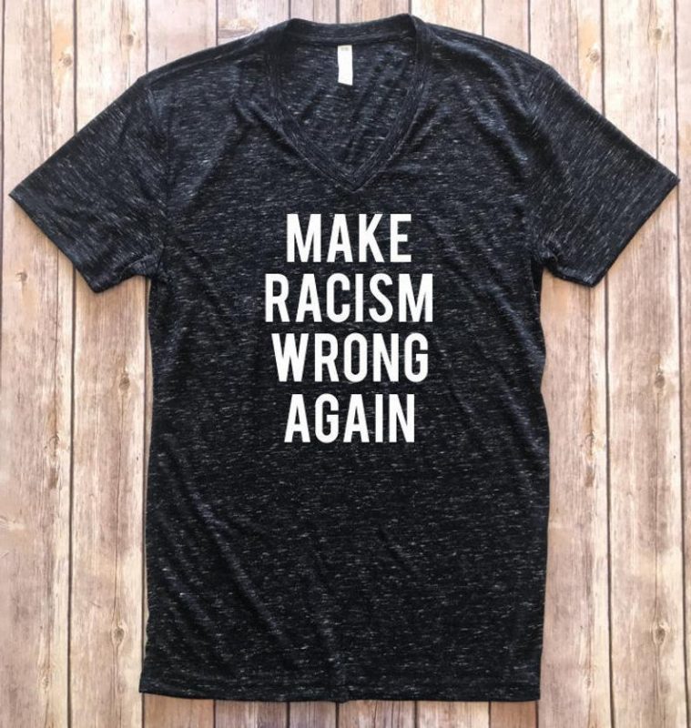 Make Racism Wrong Again Shirt, Protest March Shirt Anti Trump Shirt